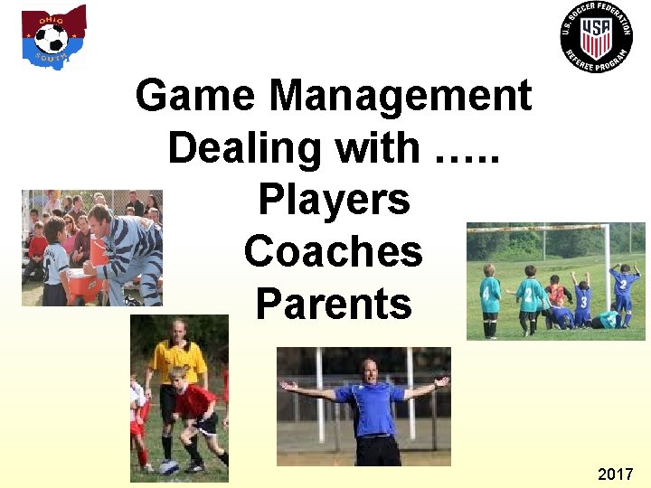 Game Management Dealing with …. . Players Coaches Parents 2017 