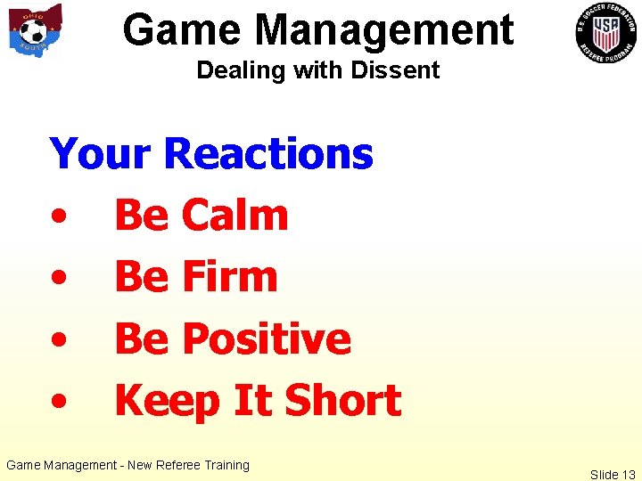 Game Management Dealing with Dissent Your Reactions • Be Calm • Be Firm •