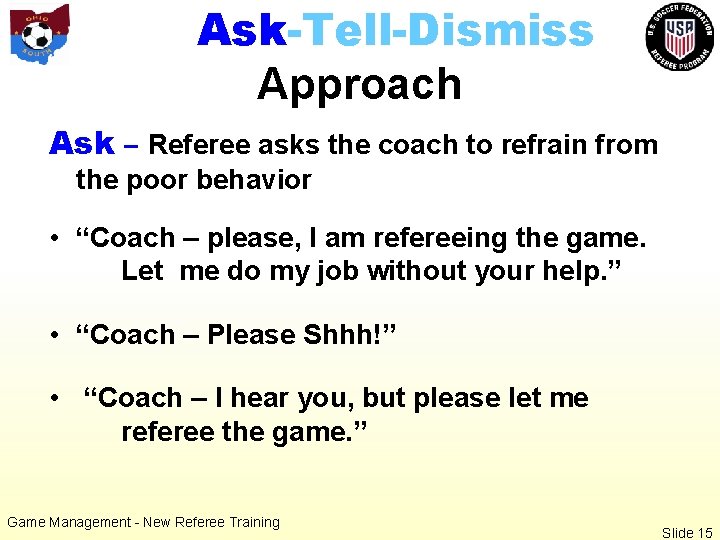 Ask-Tell-Dismiss Approach Ask – Referee asks the coach to refrain from the poor behavior