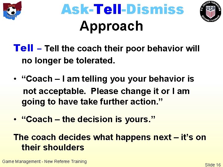 Ask-Tell-Dismiss Approach Tell – Tell the coach their poor behavior will no longer be