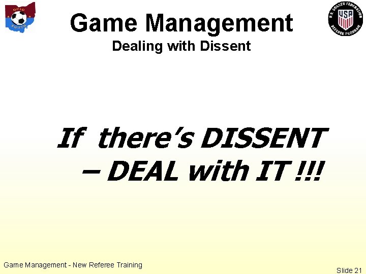 Game Management Dealing with Dissent If there’s DISSENT – DEAL with IT !!! Game