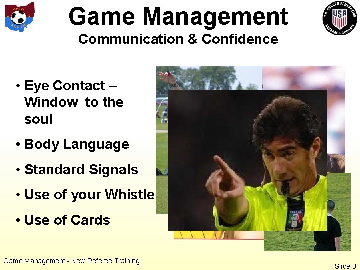 Game Management Communication & Confidence • Eye Contact – Window to the soul •