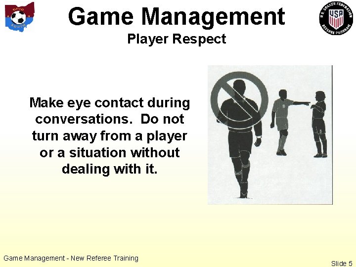 Game Management Player Respect Make eye contact during conversations. Do not turn away from