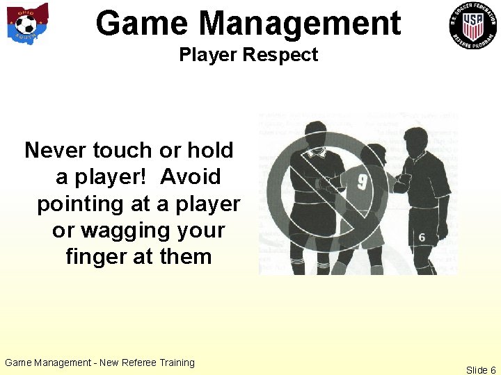 Game Management Player Respect Never touch or hold a player! Avoid pointing at a