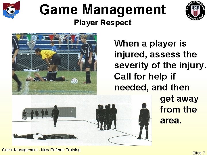 Game Management Player Respect When a player is injured, assess the severity of the
