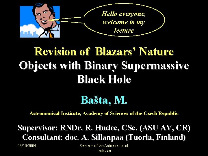 Hello everyone, welcome to my lecture Revision of Blazars’ Nature Objects with Binary Supermassive