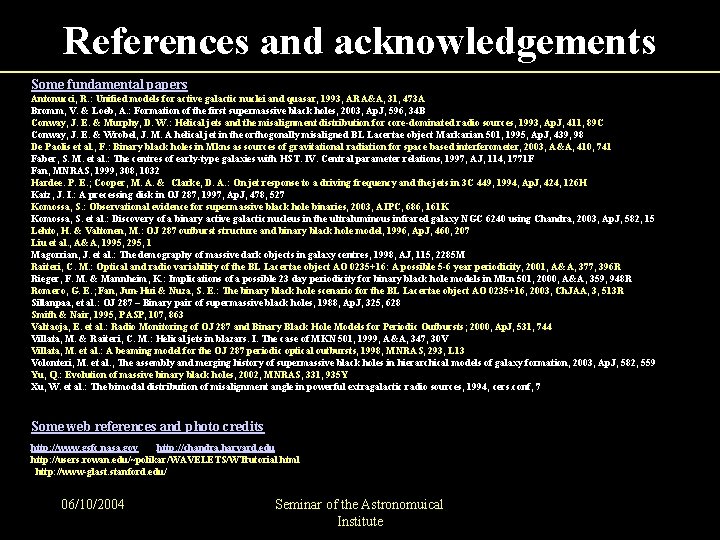 References and acknowledgements Some fundamental papers Antonucci, R. : Unified models for active galactic