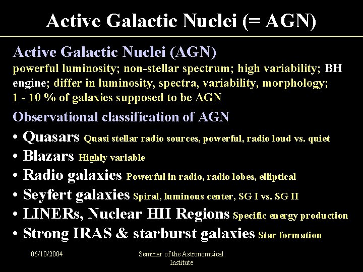Active Galactic Nuclei (= AGN) Active Galactic Nuclei (AGN) powerful luminosity; non-stellar spectrum; high