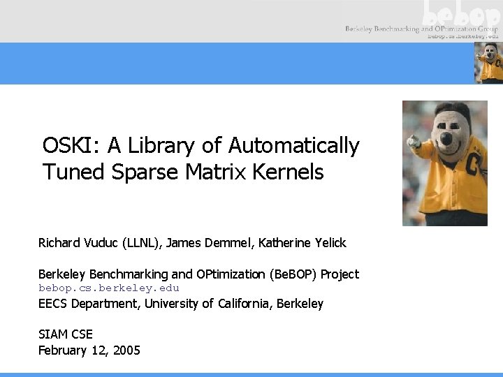 OSKI: A Library of Automatically Tuned Sparse Matrix Kernels Richard Vuduc (LLNL), James Demmel,
