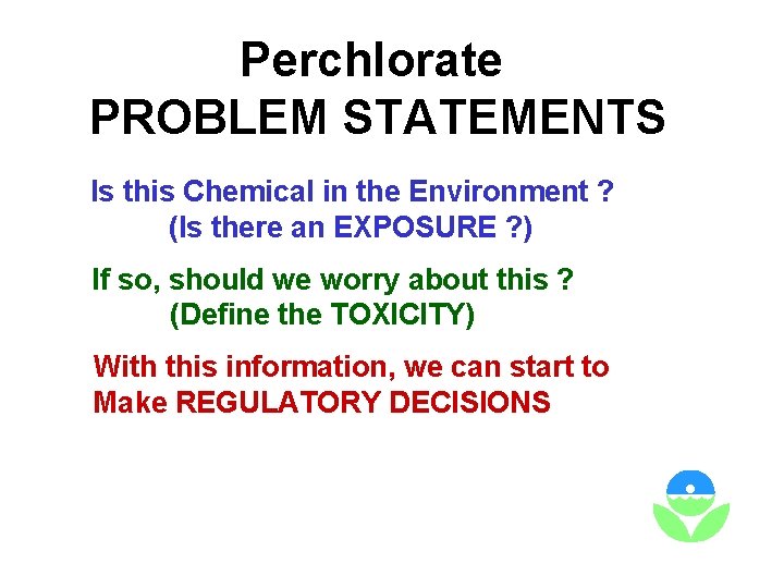 Perchlorate PROBLEM STATEMENTS Is this Chemical in the Environment ? (Is there an EXPOSURE