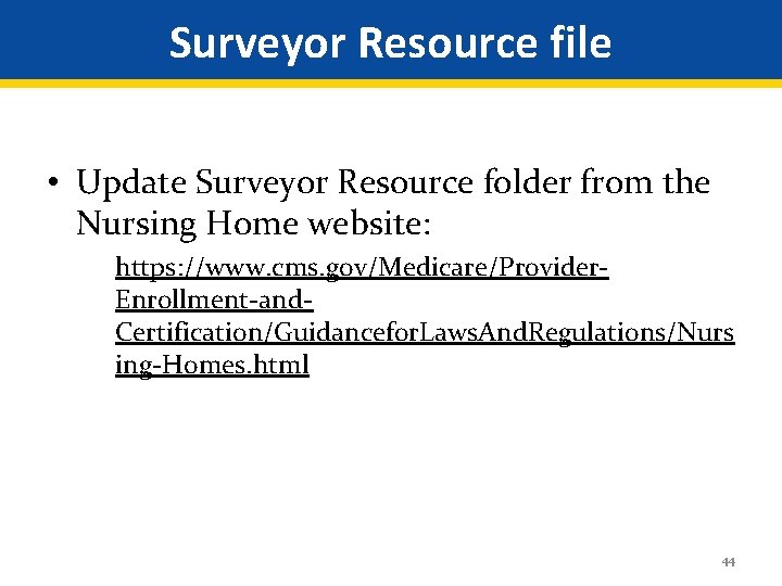 Surveyor Resource file • Update Surveyor Resource folder from the Nursing Home website: https: