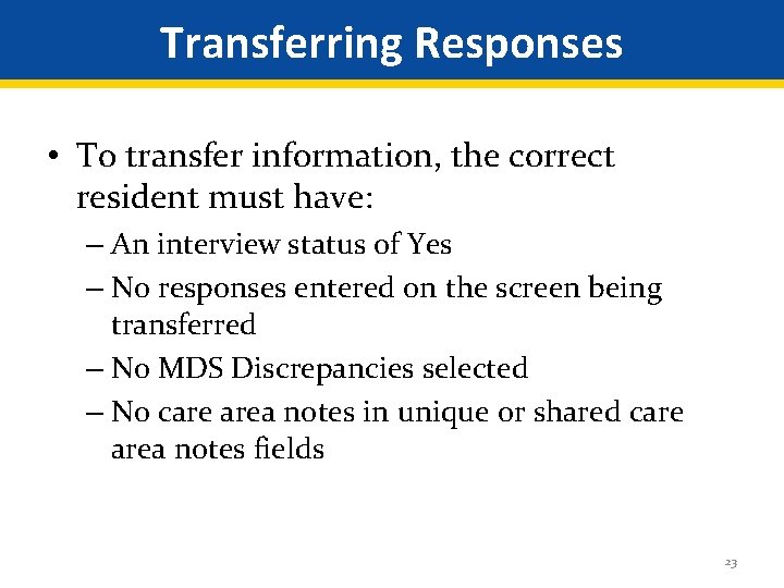 Transferring Responses • To transfer information, the correct resident must have: – An interview