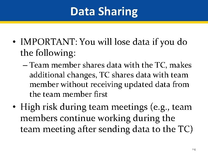 Data Sharing • IMPORTANT: You will lose data if you do the following: –