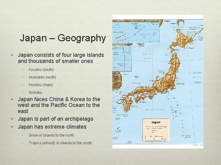 Japan – Geography • Japan consists of four large islands and thousands of smaller