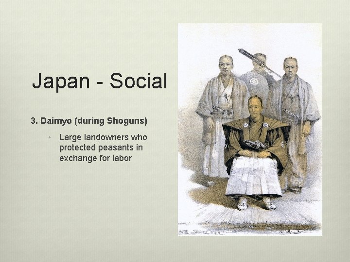 Japan - Social 3. Daimyo (during Shoguns) • Large landowners who protected peasants in