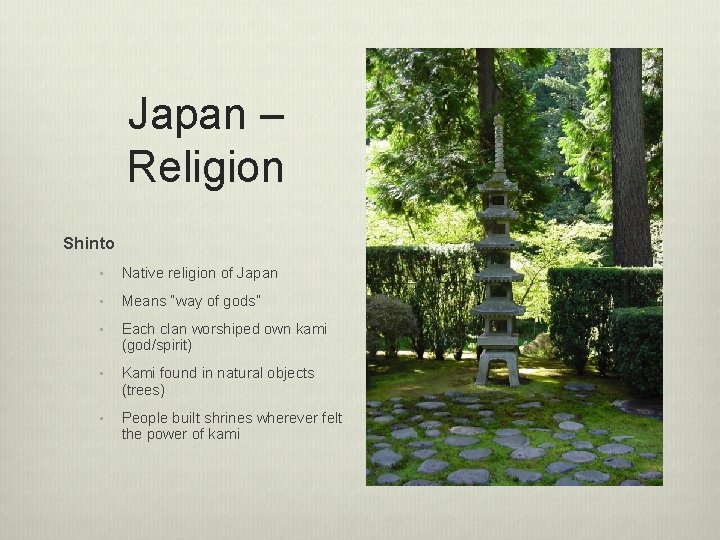 Japan – Religion Shinto • Native religion of Japan • Means “way of gods”