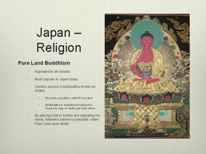 Japan – Religion Pure Land Buddhism • Appealed to all classes • Most popular