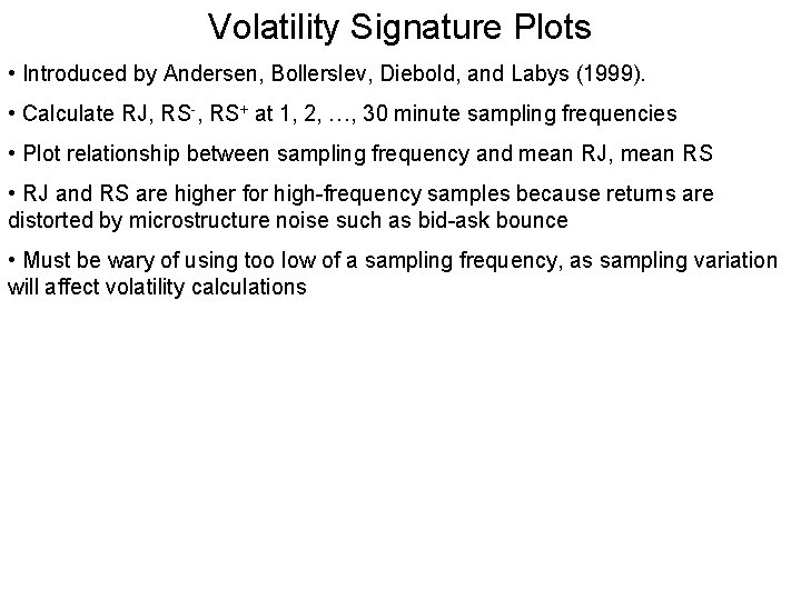 Volatility Signature Plots • Introduced by Andersen, Bollerslev, Diebold, and Labys (1999). • Calculate