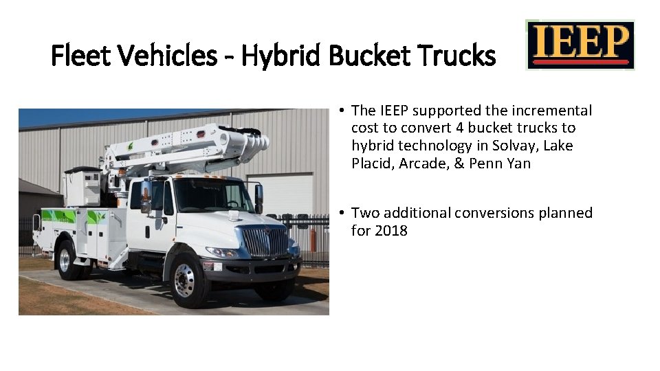 Fleet Vehicles - Hybrid Bucket Trucks • The IEEP supported the incremental cost to