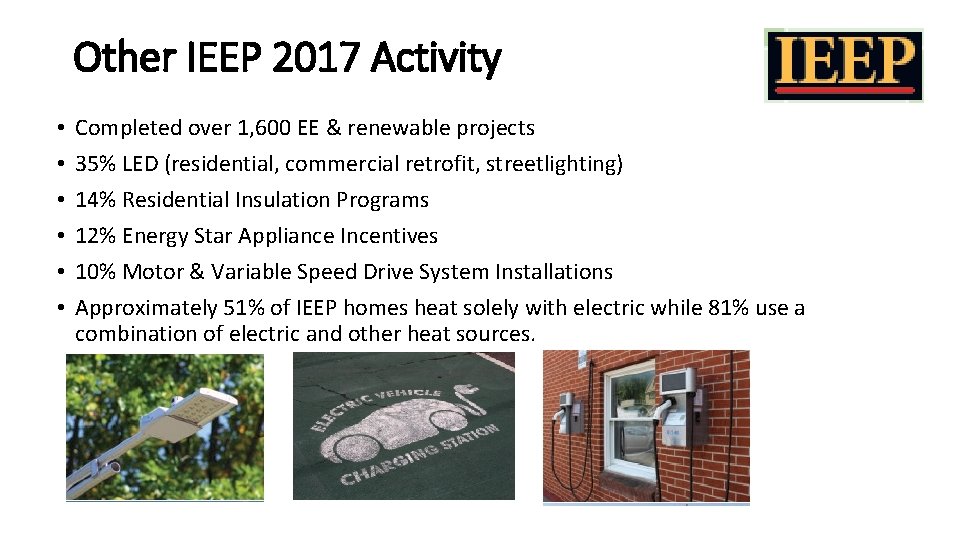 Other IEEP 2017 Activity • • • Completed over 1, 600 EE & renewable