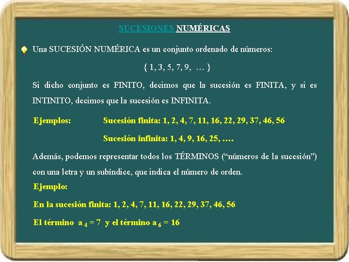 SUCESIONES NUMÉRICAS Una SUCESIÓN NUMÉRICA es un conjunto ordenado de números: { 1, 3,