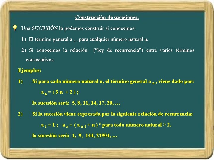 Construcción de sucesiones. Una SUCESIÓN la podemos construir si conocemos: 1) El término general