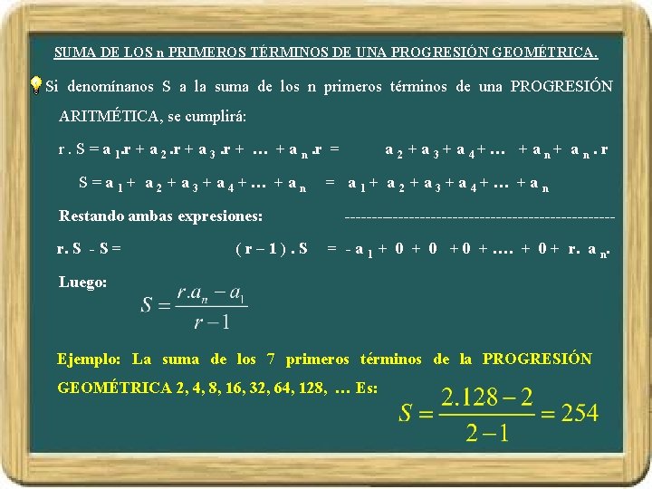 SUMA DE LOS n PRIMEROS TÉRMINOS DE UNA PROGRESIÓN GEOMÉTRICA. Si denomínanos S a