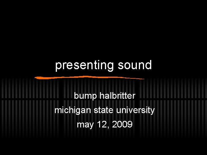 presenting sound bump halbritter michigan state university may 12, 2009 