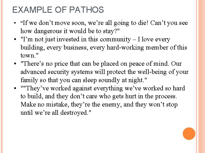 EXAMPLE OF PATHOS • "If we don’t move soon, we’re all going to die!