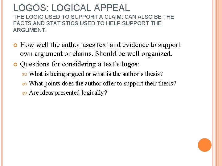 LOGOS: LOGICAL APPEAL THE LOGIC USED TO SUPPORT A CLAIM; CAN ALSO BE THE