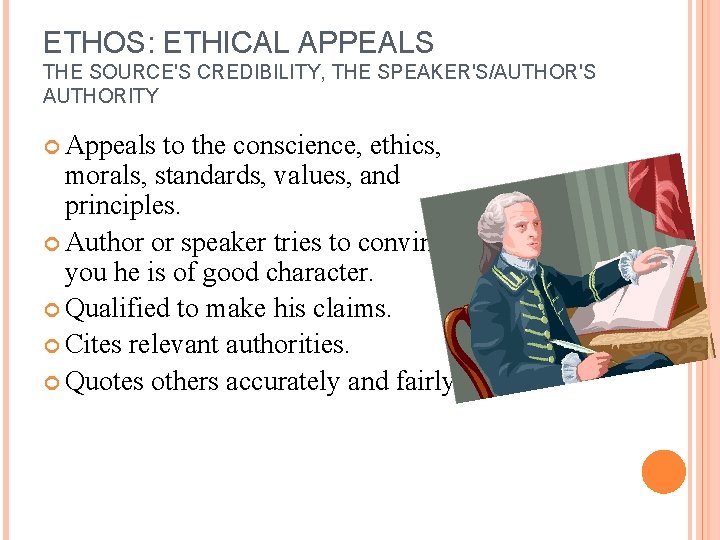 ETHOS: ETHICAL APPEALS THE SOURCE'S CREDIBILITY, THE SPEAKER'S/AUTHOR'S AUTHORITY Appeals to the conscience, ethics,