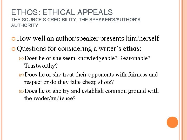 ETHOS: ETHICAL APPEALS THE SOURCE'S CREDIBILITY, THE SPEAKER'S/AUTHOR'S AUTHORITY How well an author/speaker presents