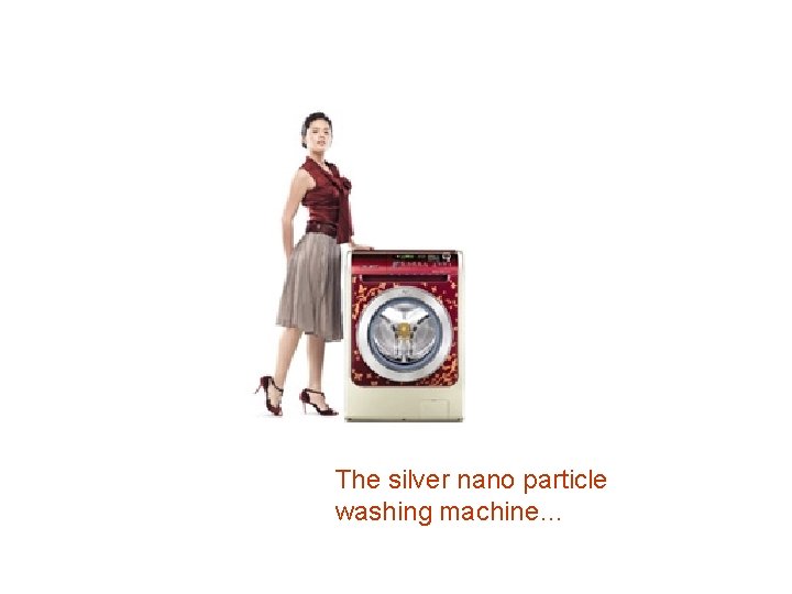 The silver nano particle washing machine… 