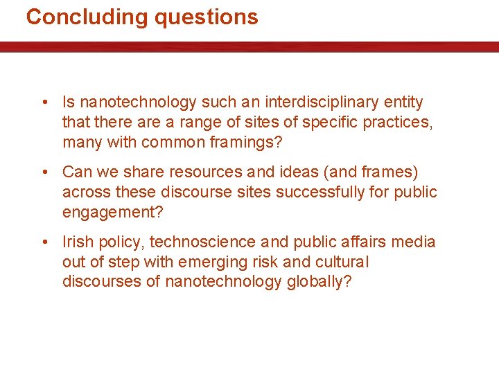 Concluding questions • Is nanotechnology such an interdisciplinary entity that there a range of