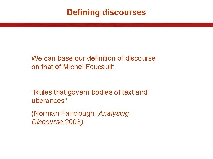 Defining discourses We can base our definition of discourse on that of Michel Foucault: