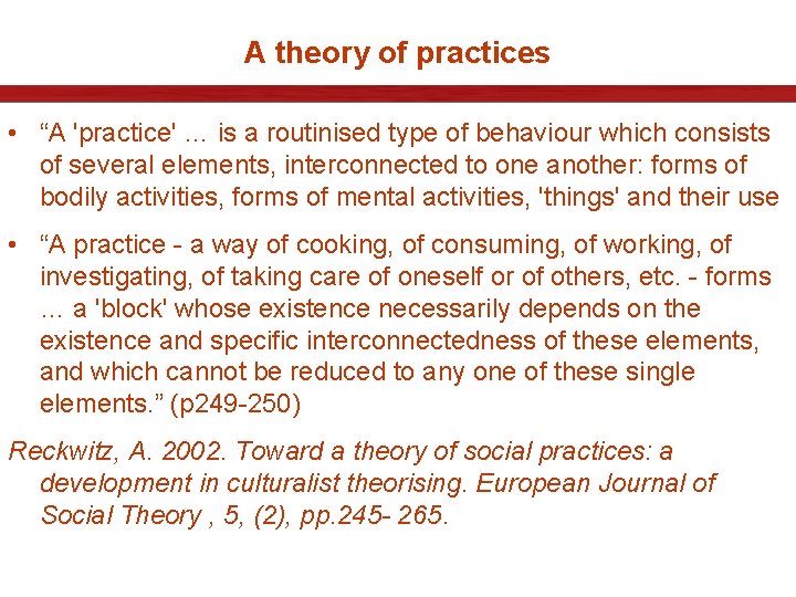 A theory of practices • “A 'practice' … is a routinised type of behaviour