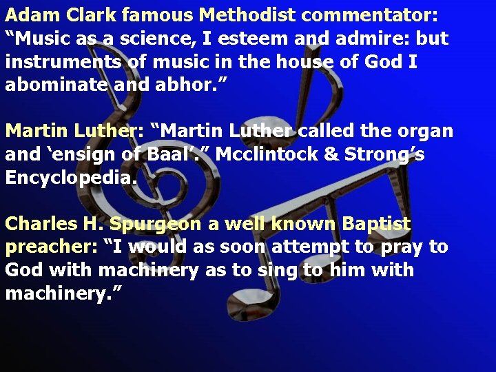 Adam Clark famous Methodist commentator: “Music as a science, I esteem and admire: but Adam Clark famous Methodist commentator: “Music as a science, I esteem and admire: but