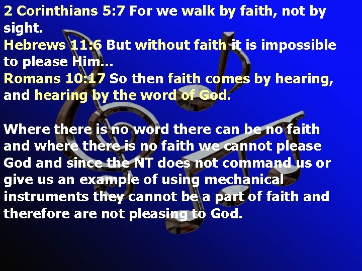 2 Corinthians 5: 7 For we walk by faith, not by sight. Hebrews 11: