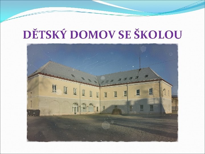 DĚTSKÝ DOMOV SE ŠKOLOU 