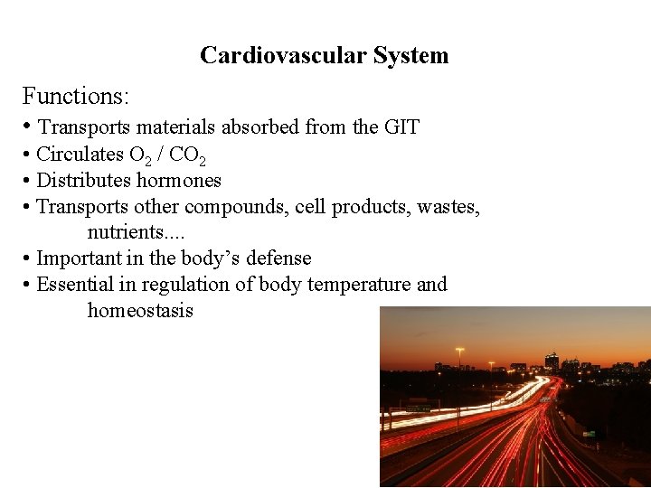 Cardiovascular System Functions: • Transports materials absorbed from the GIT • Circulates O 2