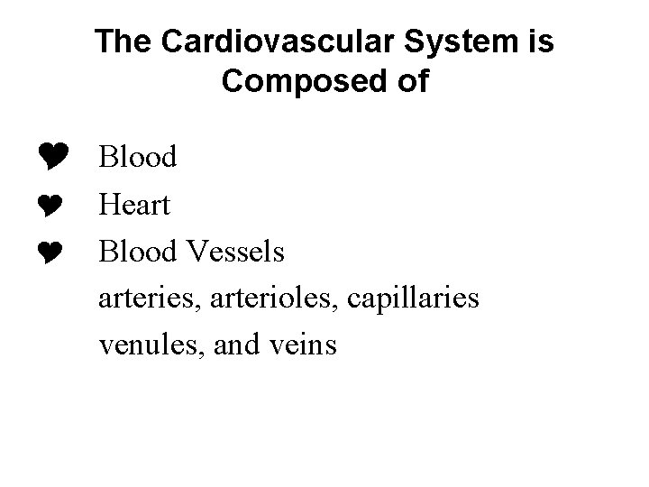 The Cardiovascular System is Composed of Y Blood Y Heart Y Blood Vessels arteries,