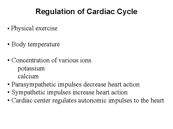 Regulation of Cardiac Cycle • Physical exercise • Body temperature • Concentration of various
