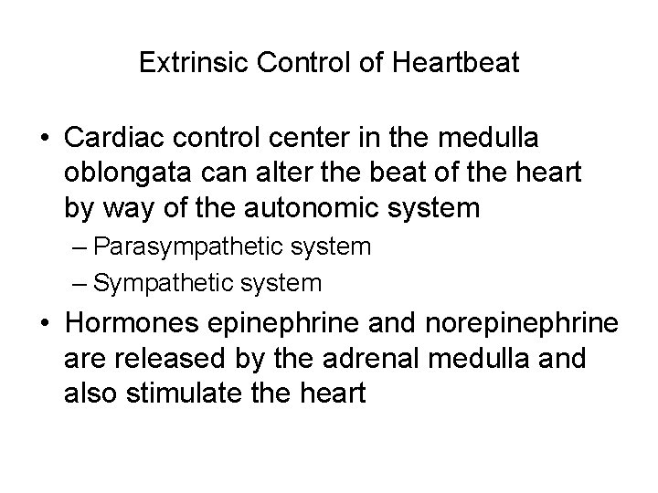 Extrinsic Control of Heartbeat • Cardiac control center in the medulla oblongata can alter
