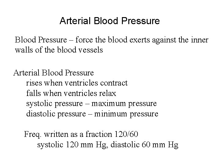 Arterial Blood Pressure – force the blood exerts against the inner walls of the