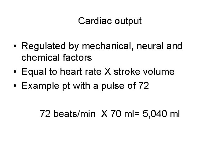 Cardiac output • Regulated by mechanical, neural and chemical factors • Equal to heart