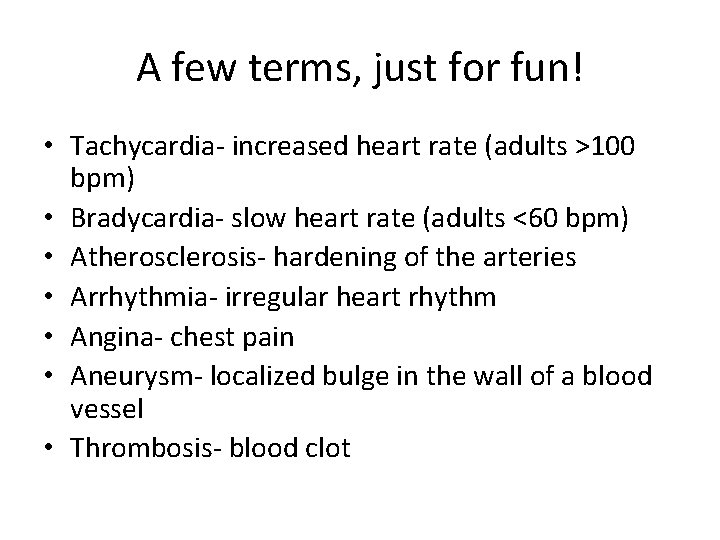 A few terms, just for fun! • Tachycardia- increased heart rate (adults >100 bpm)