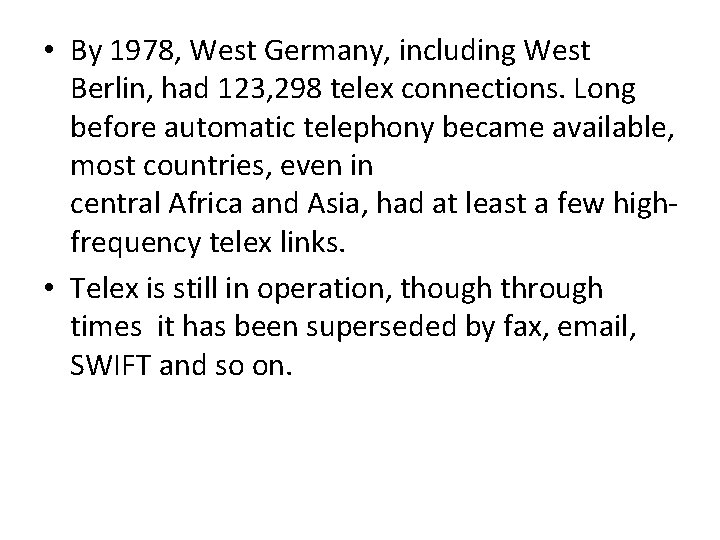 • By 1978, West Germany, including West Berlin, had 123, 298 telex connections. • By 1978, West Germany, including West Berlin, had 123, 298 telex connections.