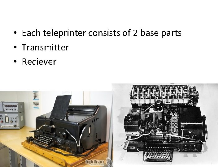 • Each teleprinter consists of 2 base parts • Transmitter • Reciever • Each teleprinter consists of 2 base parts • Transmitter • Reciever
