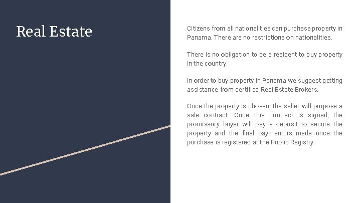 Real Estate Citizens from all nationalities can purchase property in Panama. There are no