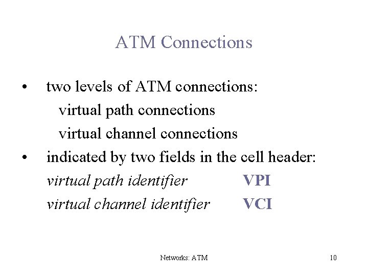 ATM Connections • • two levels of ATM connections: virtual path connections virtual channel